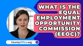 What Is The Equal Employment Opportunity Commission EEOC  CountyOfficeorg [upl. by Thoer]