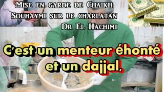 Mise en garde de Chaikh Souhaymi sur le charlatan dr el Hachimi [upl. by Hallerson]