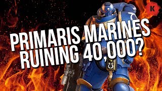 Are Primaris Space Marines RUINING Warhammer 40000 [upl. by Gamin509]