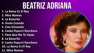 Beatriz Adriana 2024 MIX Grandes Exitos  La Reina Es El Rey Mira Nomas La Basurita Hasta Cuando [upl. by Jarib]