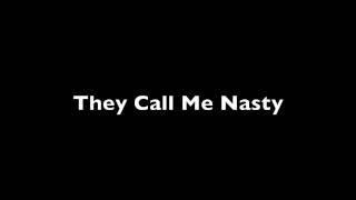 They Call Me Nasty Song [upl. by Dusty]