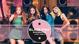 BLACKPINK  BOOMBAYAH AZWZ Remix [upl. by Sadnac48]