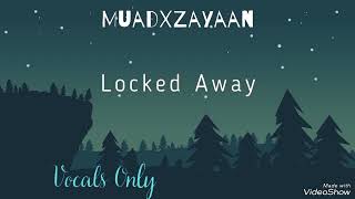 Muad X Zayaan Locked Away Vocals Only Without Music [upl. by Arbba]