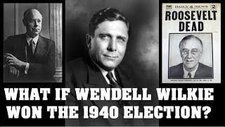 Alternate History What if Wendell Willkie won in 1940 [upl. by Leilani649]