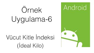 06 Android Örnek Proje  Vücut Kitle İndeksi Uygulaması İdeal Kilo [upl. by Doolittle768]