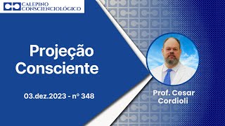 Projeção Consciente  03dez2023  nº 348  Prof Cesar Cordioli [upl. by Nagorb]