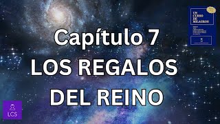 UN CURSO DE MILAGROS Capítulo 7 LOS REGALOS DEL REINO [upl. by Burgwell]