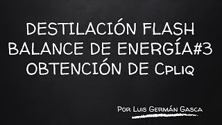 Destilación 9 quotBalance de Energía Destilación Flash Obtención de Datos Cpliq Parte 2 quot [upl. by Enela]