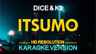 ITSUMO  Dice amp K9 KARAOKE Version [upl. by Clements]