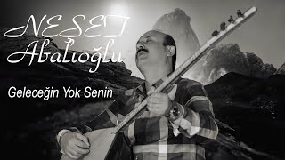 Neşet Abalıoğlu Gelecegin Yok Senin [upl. by Armington]