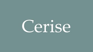 How to Pronounce Cerise Correctly in French [upl. by Schwenk]