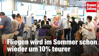 Fliegen wird im Sommer schon wieder um 10 teurer  kronetv NEWS [upl. by Cadell47]