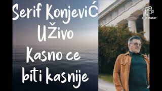 Serif Konjevic Uzivo Kasno ce bit kasnije [upl. by Tannenbaum370]