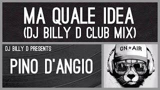 Pino D’Angió  Ma Quale Idea DJ Billy D Club Mix [upl. by Grace]