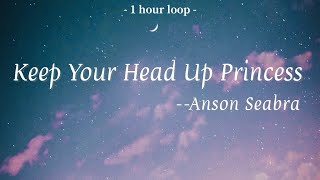 Anson SeabraKeep Your Head Up Princess Lyrics 中英字幕  中文歌詞  1 Hour Loop  1小時循環版 [upl. by Larcher]