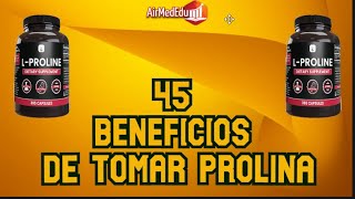 45 Beneficios de Tomar Prolina [upl. by Yelrebmik159]