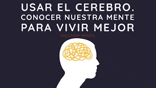 Usar el cerebro Conocer nuestra mente para vivir mejor [upl. by Gleeson]