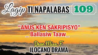 ANUS KEN SAKRIPISYO  BALLASIW TAAW  LAGIP TI NAPALABAS 109  ILOCANO DRAMA  Dear Miss F [upl. by Cirdahc711]