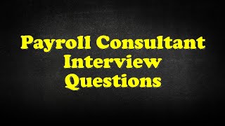 Payroll Consultant Interview Questions [upl. by Eliathan]