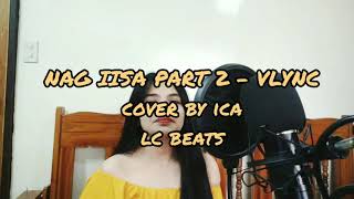 Nag iisa Part 2  Vlync COVER BY ICA Official Lyrics [upl. by Nonregla280]