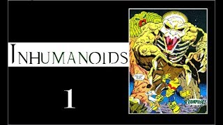 Inhumanoids 1 [upl. by Flam]