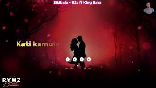 Sibibala by B2c ft King Saha lyrics video Rymz Lyrics 0703262297 KingSahaOfficial theb2c [upl. by Hepsibah]