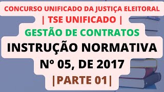 PARTE 01 Instrução Normativa nº 05 de 2017  Gestão de Contratos  TSE Unificado [upl. by Ferdy]