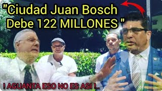 CIUDAD JUAN BOSCH quotdebe 122 MILLONESquot SUPUESTAMENTE [upl. by Ahsemot]