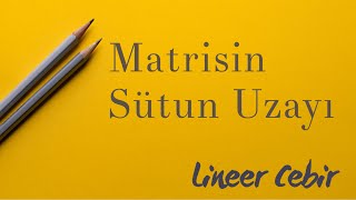 Lineer Cebir ❖ Matrisin Sütun Uzayı ve Bu Uzayın Bazını Bulma ❖ [upl. by Jameson]