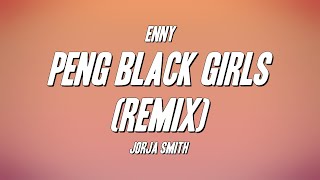 ENNY  Peng Black Girls Remix ft Jorja Smith Lyrics [upl. by Hilarius]