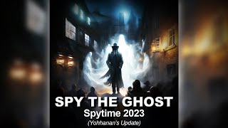 SPY THE GHOST  Spytime 2023 Yohhanans Update [upl. by Mosera32]