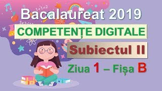 Competente digitale 2019  Ziua 1 Subiectul II [upl. by Tayyebeb]