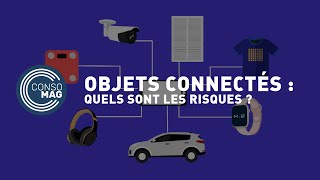 Objets connectés  quels sont les risques  CONSOMAG [upl. by Russian]