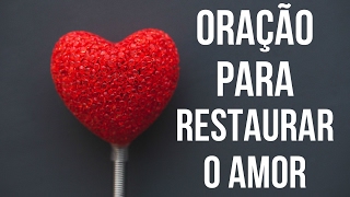 ORAÇÃO PARA RESTAURAR O AMOR [upl. by Sanders]