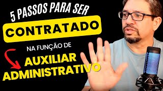 Aprenda como CONQUISTAR A VAGA de Auxiliar Administrativo com os 5 PASSOS DA CONTRATAÇÃO Confira [upl. by Jamaal]