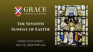 The Seventh Sunday of Easter Family Eucharist May 12 2024 900 am Full service [upl. by Ahsekar]