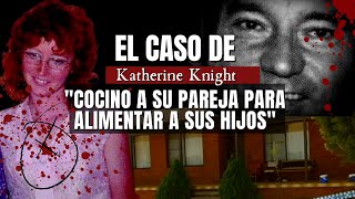 El caso de KATHERINE Knight  Cocino a su pareja para alimentar a sus hijos  Criminalista Nocturno [upl. by Stich619]