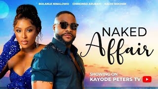 Naked Affair  Chinonso Arubayi  Bolanle Ninalowo  2024 Nigeria Latest Full Movies [upl. by Sella]