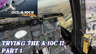 Trying the DCS A10C II for the First Time  PART ONE [upl. by Garda640]