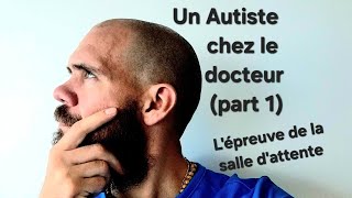 Un Autiste chez le docteur partie 1  comment survivre dans une salle dattente  24 [upl. by Ahsykal]