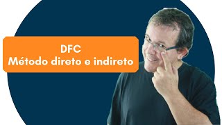 DFC Demonstração dos Fluxos de Caixa Método Direto e Indireto [upl. by Ademla723]