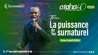 Alpha 40 JOUR 18  LA DÃ‰MONSTRATION Dâ€™ESPRIT ET DE PUISSANCE  PST GODWILL [upl. by Yedsnil]