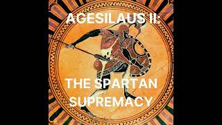 Agesilaus II The Spartan Supremacy [upl. by Noiram]