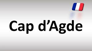 How to Pronounce Cap d’Agde [upl. by Anez]