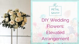 DIY Wedding Flowers  Elevated Arrangement with Petal Savvy  Tall Centerpiece Tutorial [upl. by Ahtar]