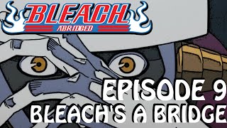 Bleach S Abridged Ep9  quotBleachs A Bridgequot [upl. by Brendis353]