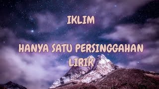 IKLIM  HANYA SATU PERSINGGAHAN  LIrik  iklim lagumalaysia lagu90an videolyrics liriklagu [upl. by Aehsel]