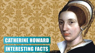 Interesting Facts about Catherine Howard The Wife that Cheated on Henry VIII [upl. by Kilam]