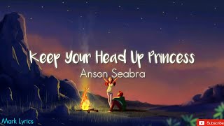 Anson Seabra  Keep Your Head Up Princess Lyrics  Loop 🎶 [upl. by Elleyoj28]