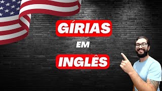 10 GÍRIAS EM INGLÊS QUE VOCÊ PRECISA SABER [upl. by Arezzini]